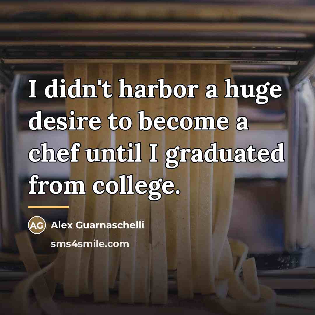 “I didn't harbor a huge desire to become a chef…” quote by Alex Guarnaschelli
