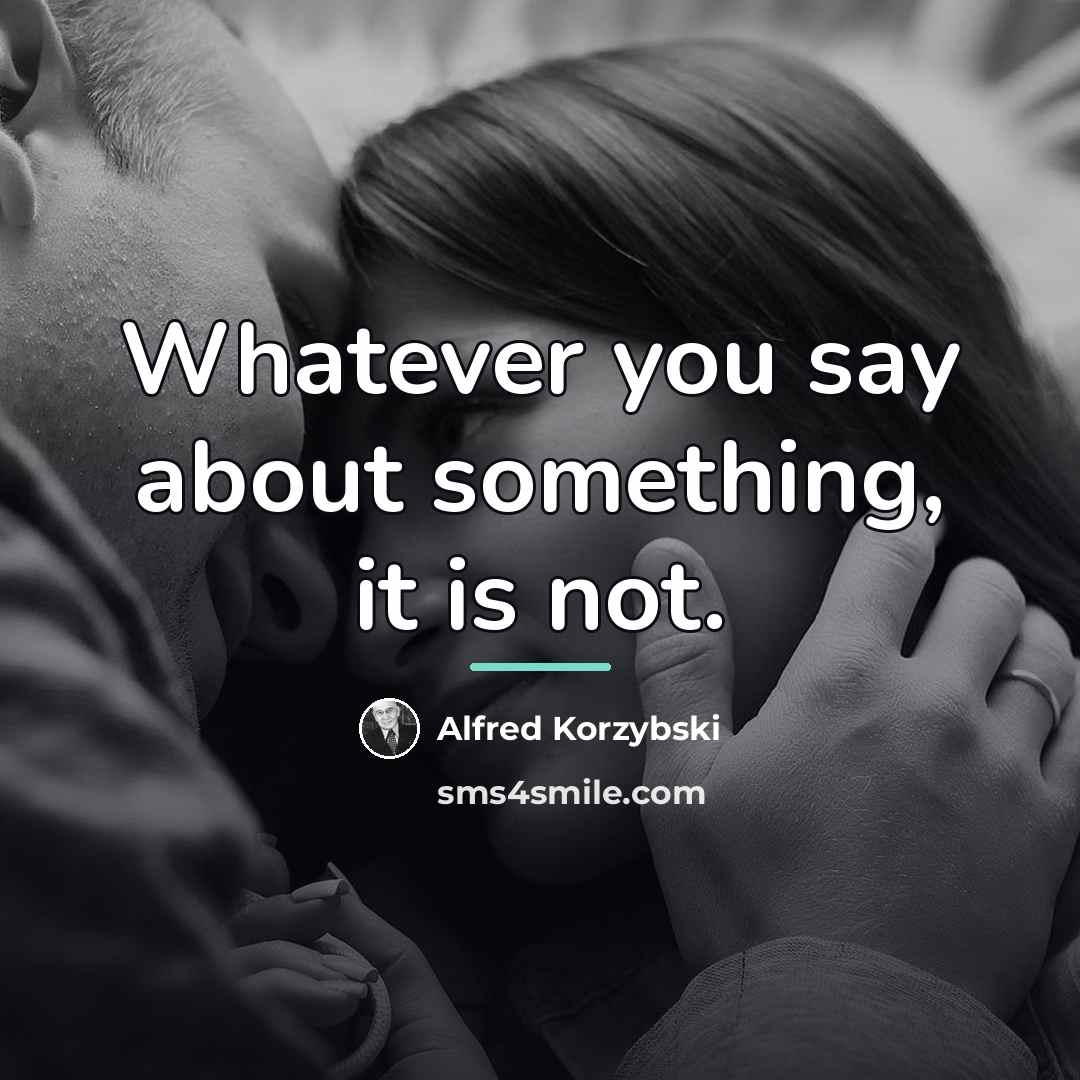 “Whatever you say about something, it is not.…” quote by Alfred Korzybski