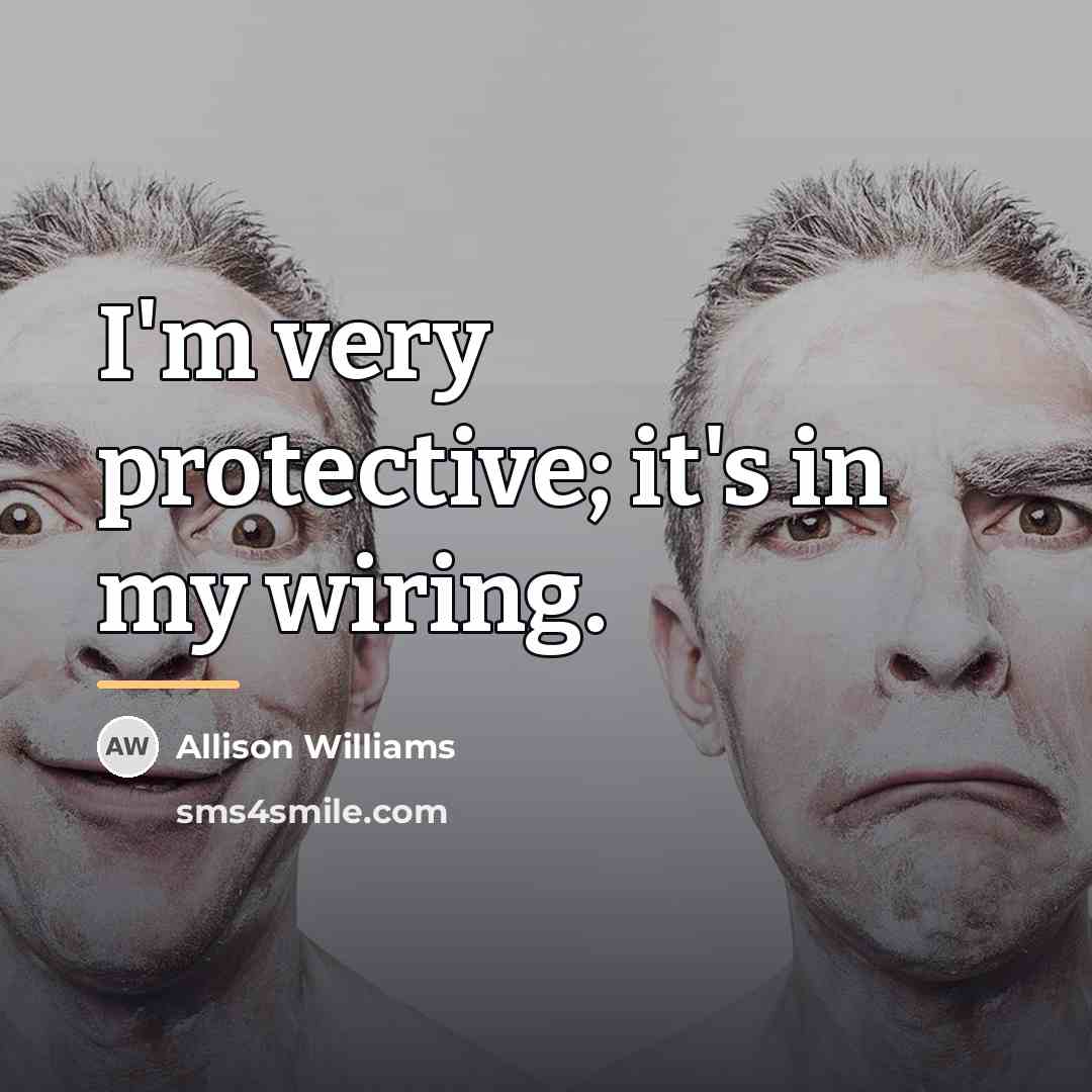 “I'm very protective; it's in my wiring.…” quote by Allison Williams