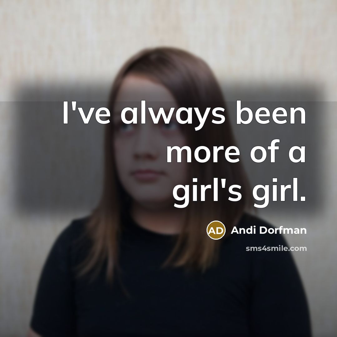 “I've always been more of a girl's girl.…” quote by Andi Dorfman