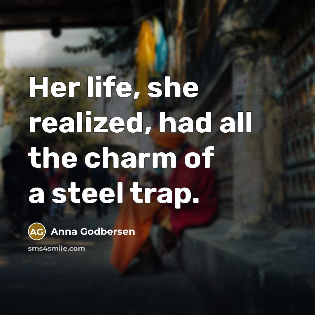 “Her life, she realized, had all the charm of a…” quote by Anna Godbersen