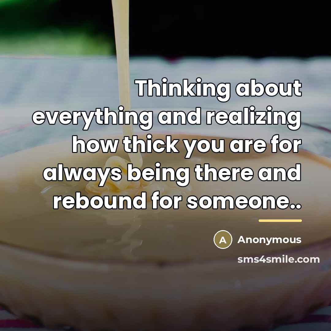 “Thinking about everything and realizing how thick you are for…” quote by Anonymous