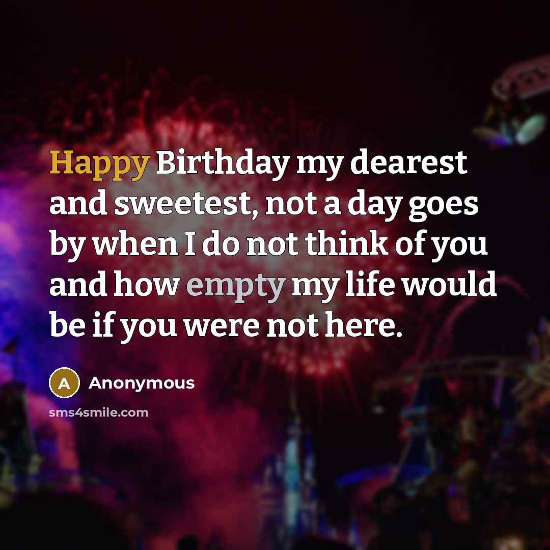 “Happy Birthday my dearest and sweetest, not a day goes…” quote by Anonymous