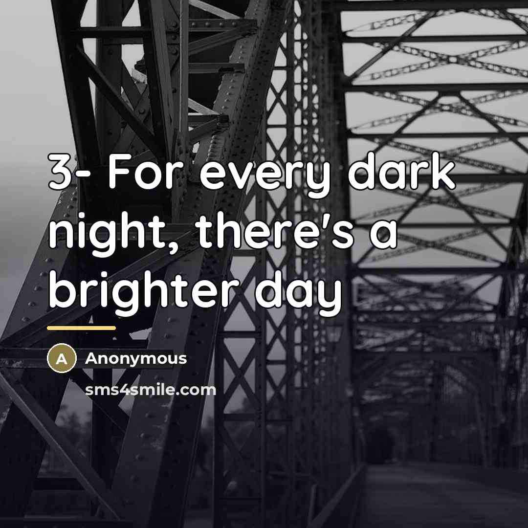 “3- For every dark night, there's a brighter day…” quote by Anonymous