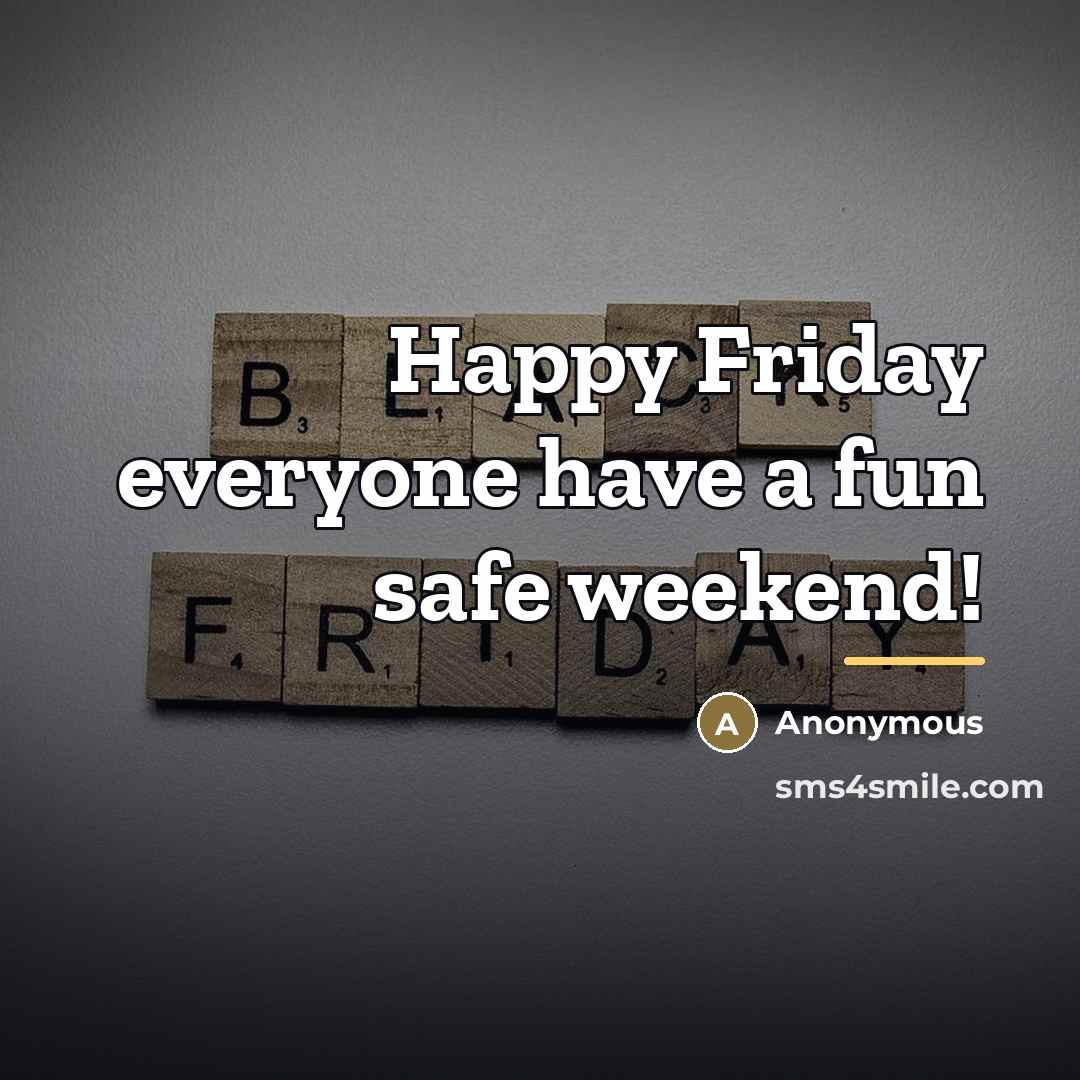 “Happy Friday everyone have a fun safe weekend!…” quote by Anonymous