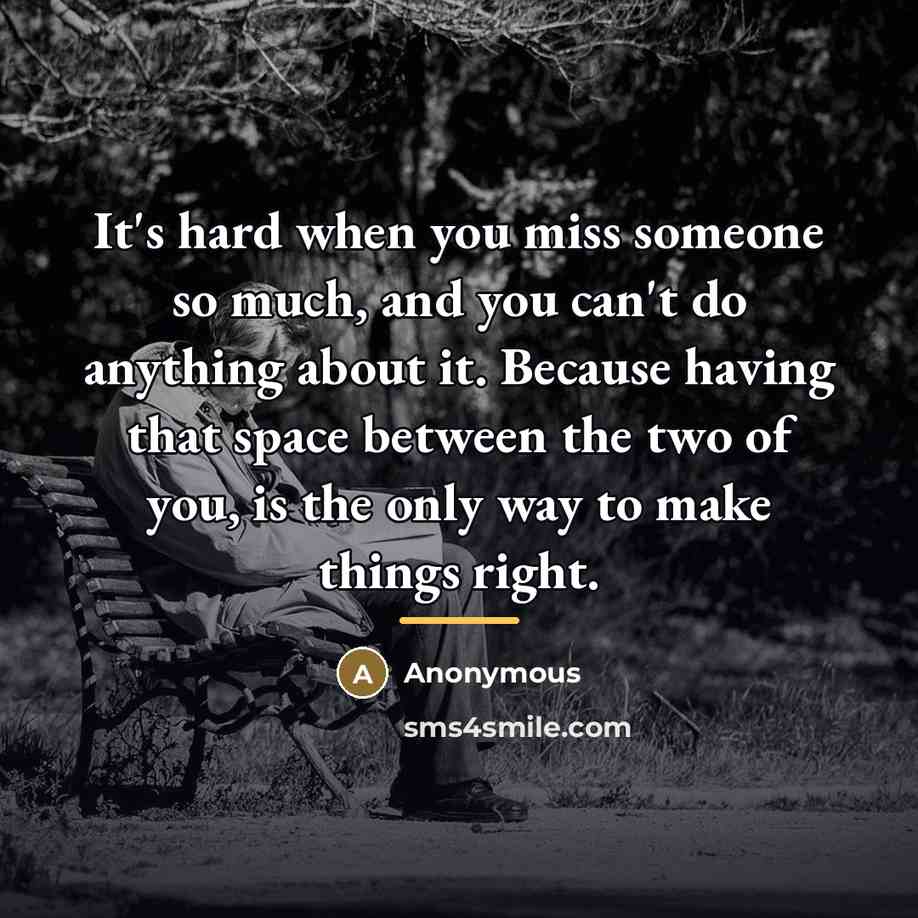 “It's hard when you miss someone so much, and you…” quote by Relationships Inc