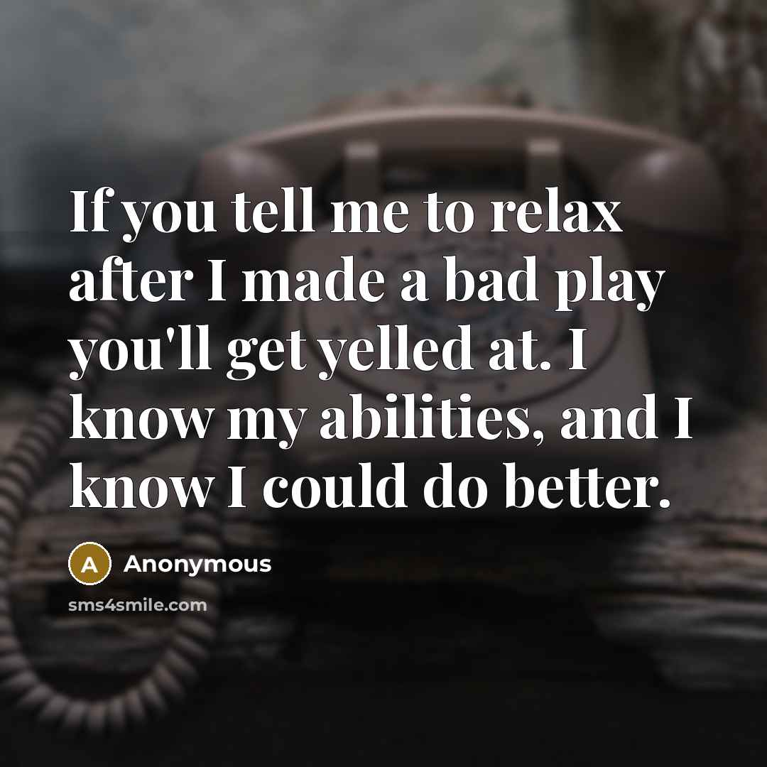 “If you tell me to relax after I made a…” quote by Anonymous