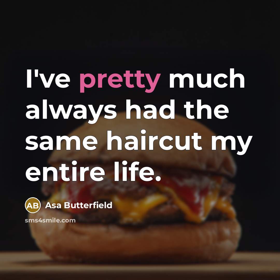 “I've pretty much always had the same haircut my entire…” quote by Asa Butterfield