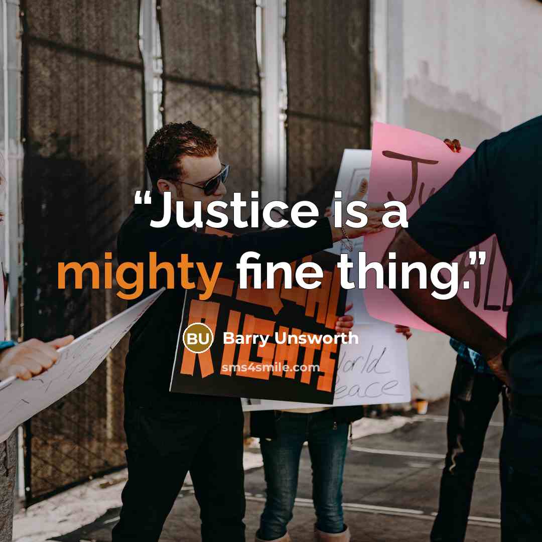 “Justice is a mighty fine thing.” quote by Barry Unsworth