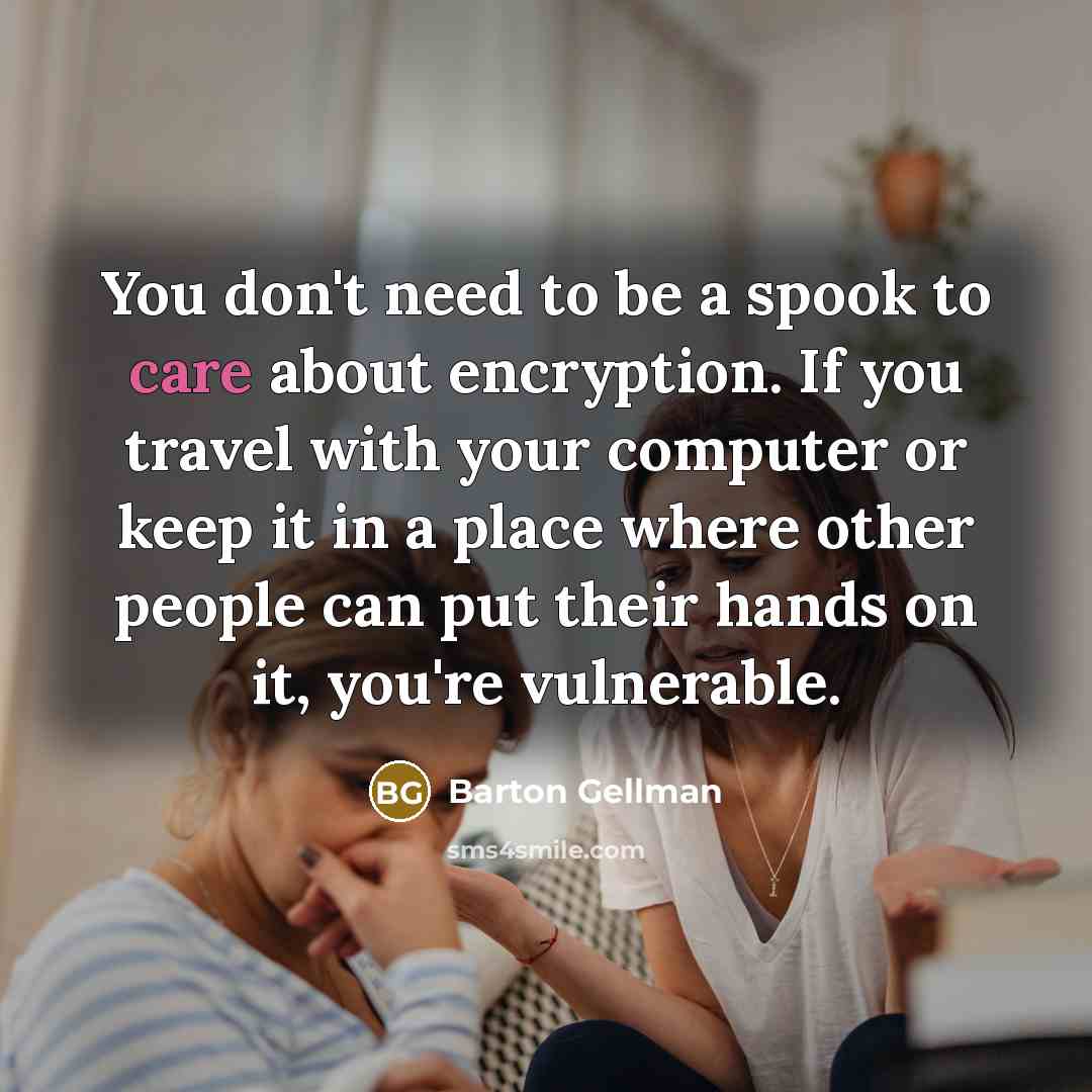 “You don't need to be a spook to care about…” quote by Barton Gellman