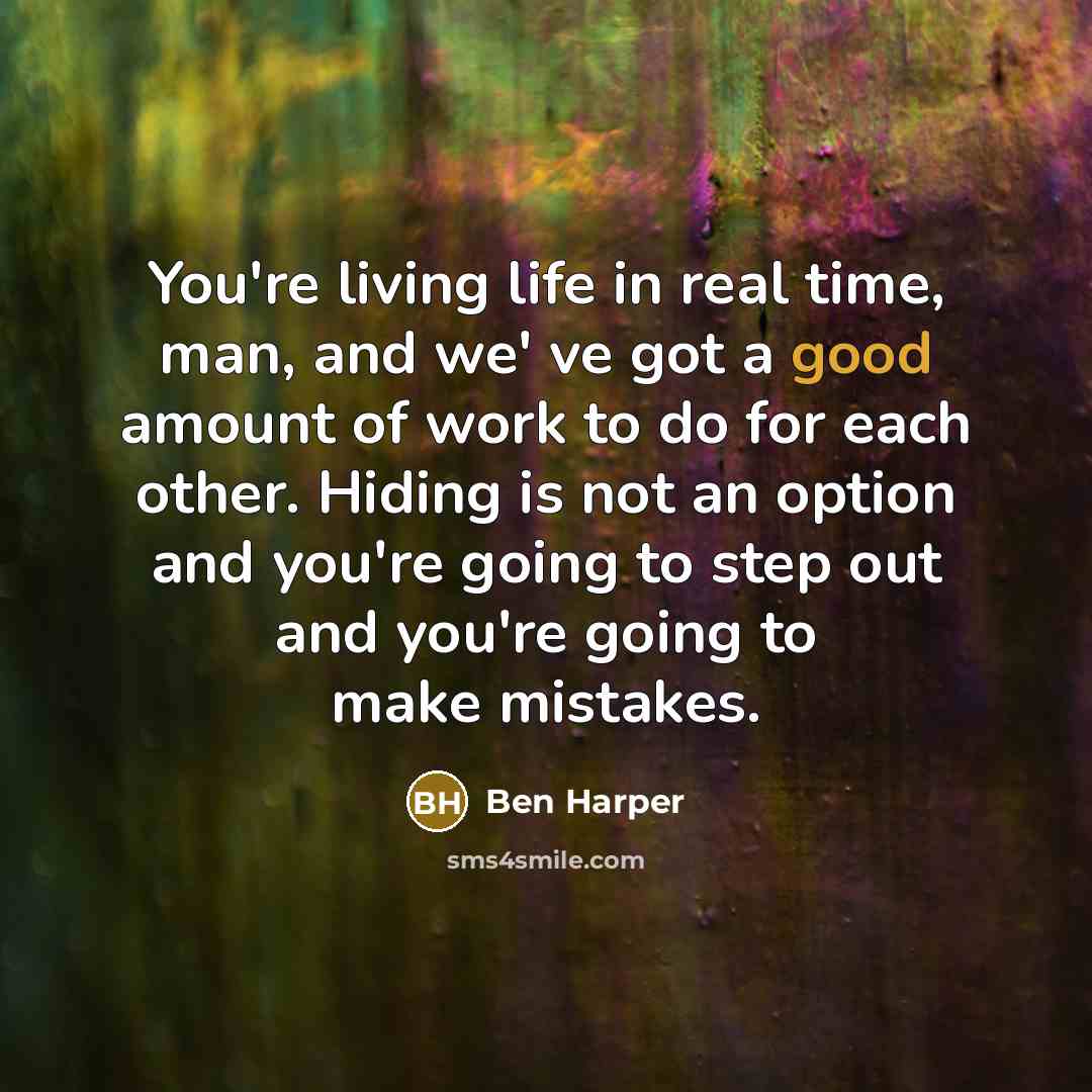 “You're living life in real time, man, and we' ve…” quote by Ben Harper
