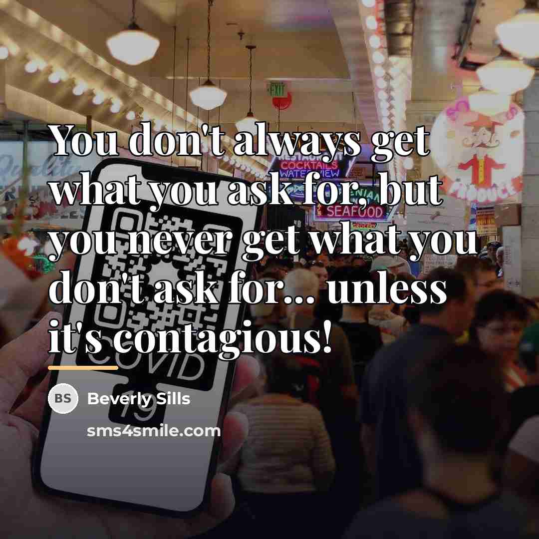 “You don't always get what you ask for, but you…” quote by Beverly Sills