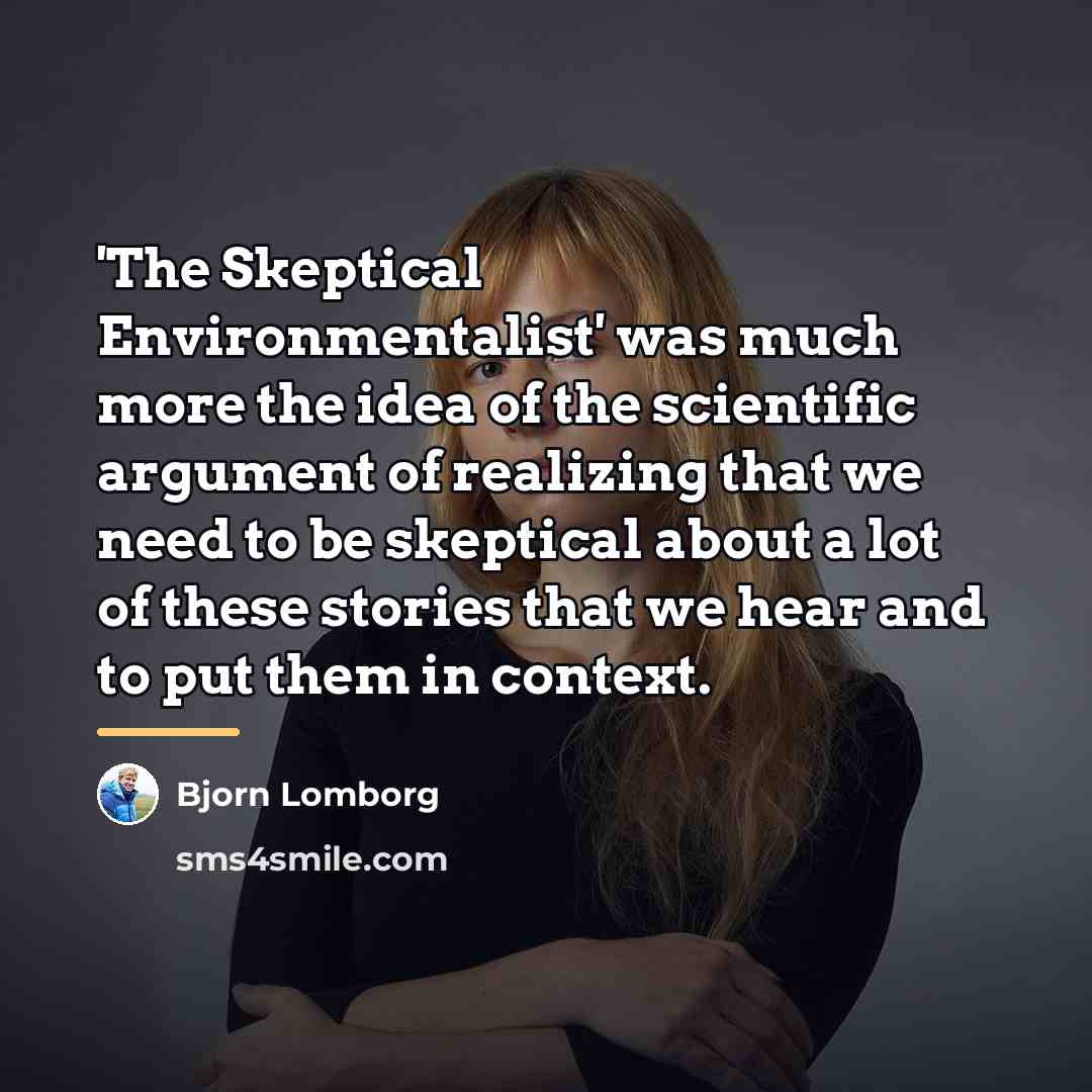 “'The Skeptical Environmentalist' was much more the idea of the…” quote by Bjorn Lomborg