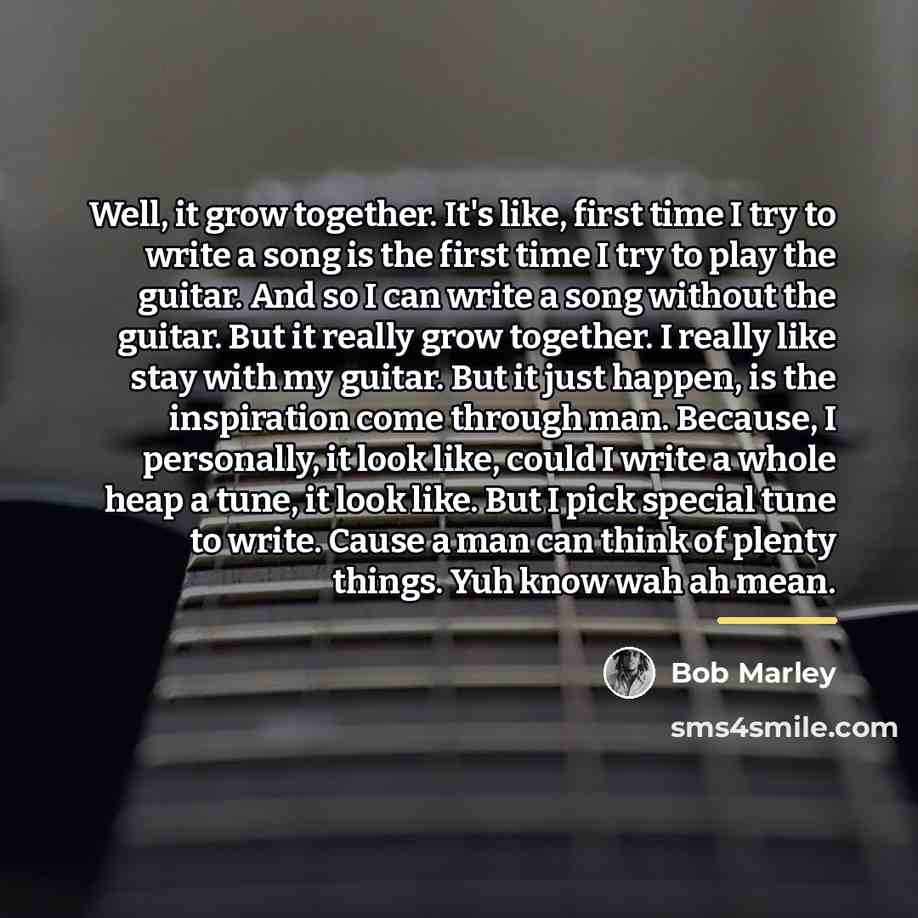 “Well, it grow together. It's like, first time I try…” quote by Bob Marley