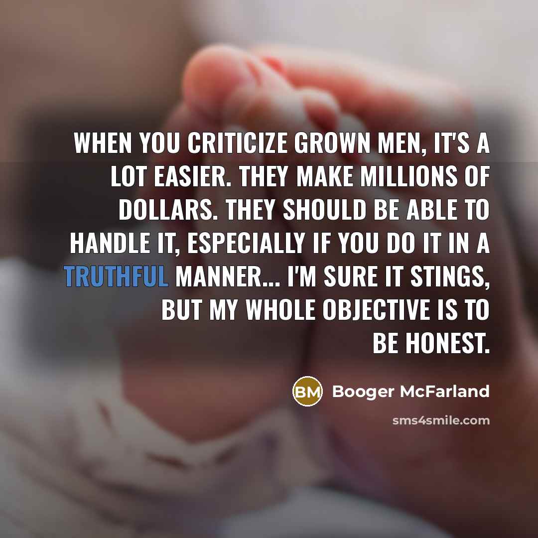 “When you criticize grown men, it's a lot easier. They…” quote by Booger McFarland