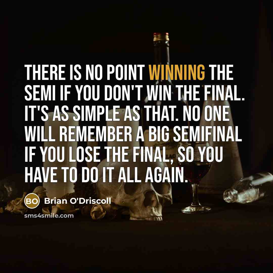 “There is no point winning the semi if you don't…” quote by Brian O'Driscoll