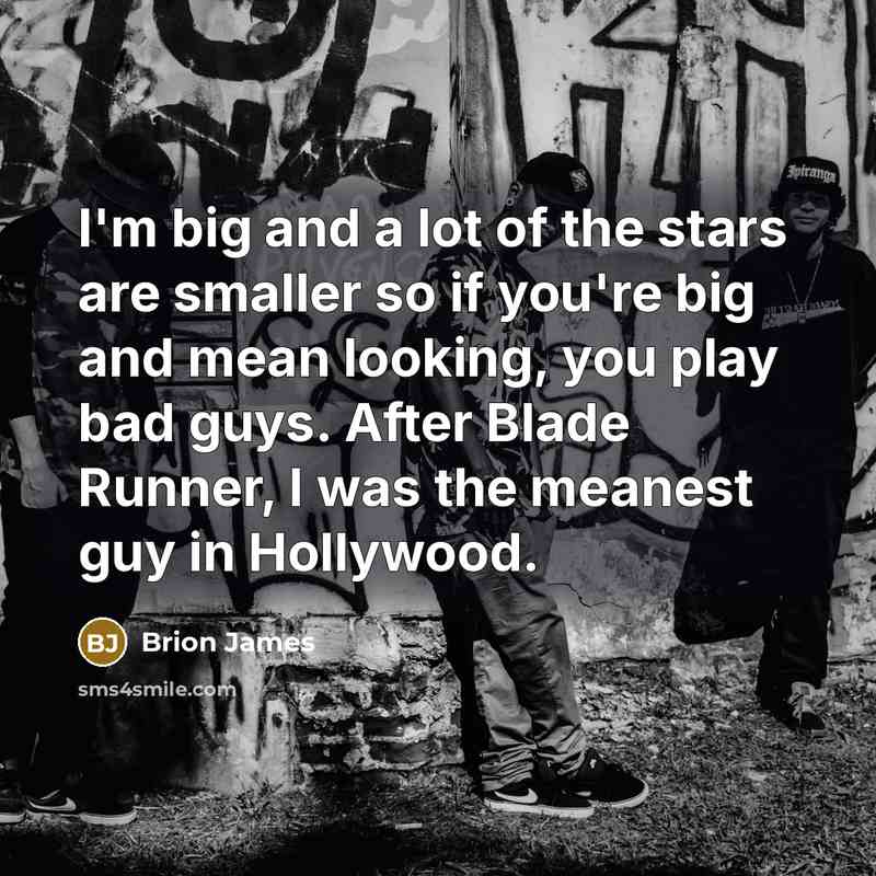 “I'm big and a lot of the stars are smaller…” quote by Brion James