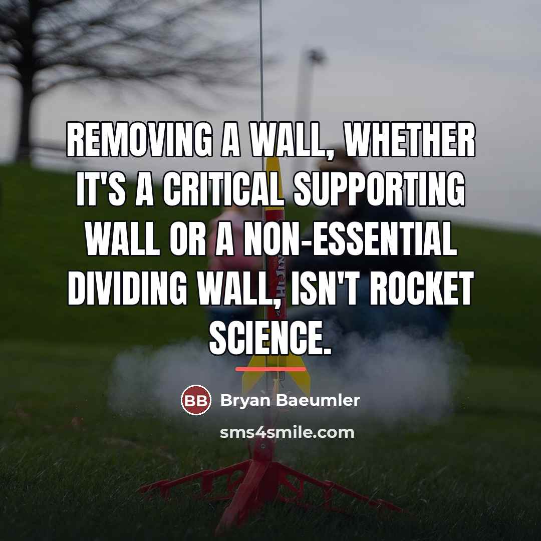 “Removing a wall, whether it's a critical supporting wall or…” quote by Bryan Baeumler
