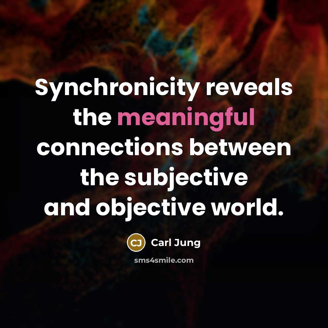 “Synchronicity reveals the meaningful connections between the subjective and objective…” quote by Carl Jung