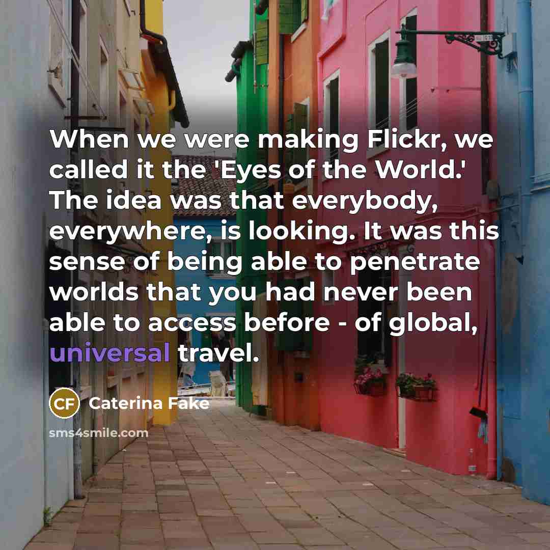 “When we were making Flickr, we called it the 'Eyes…” quote by Caterina Fake