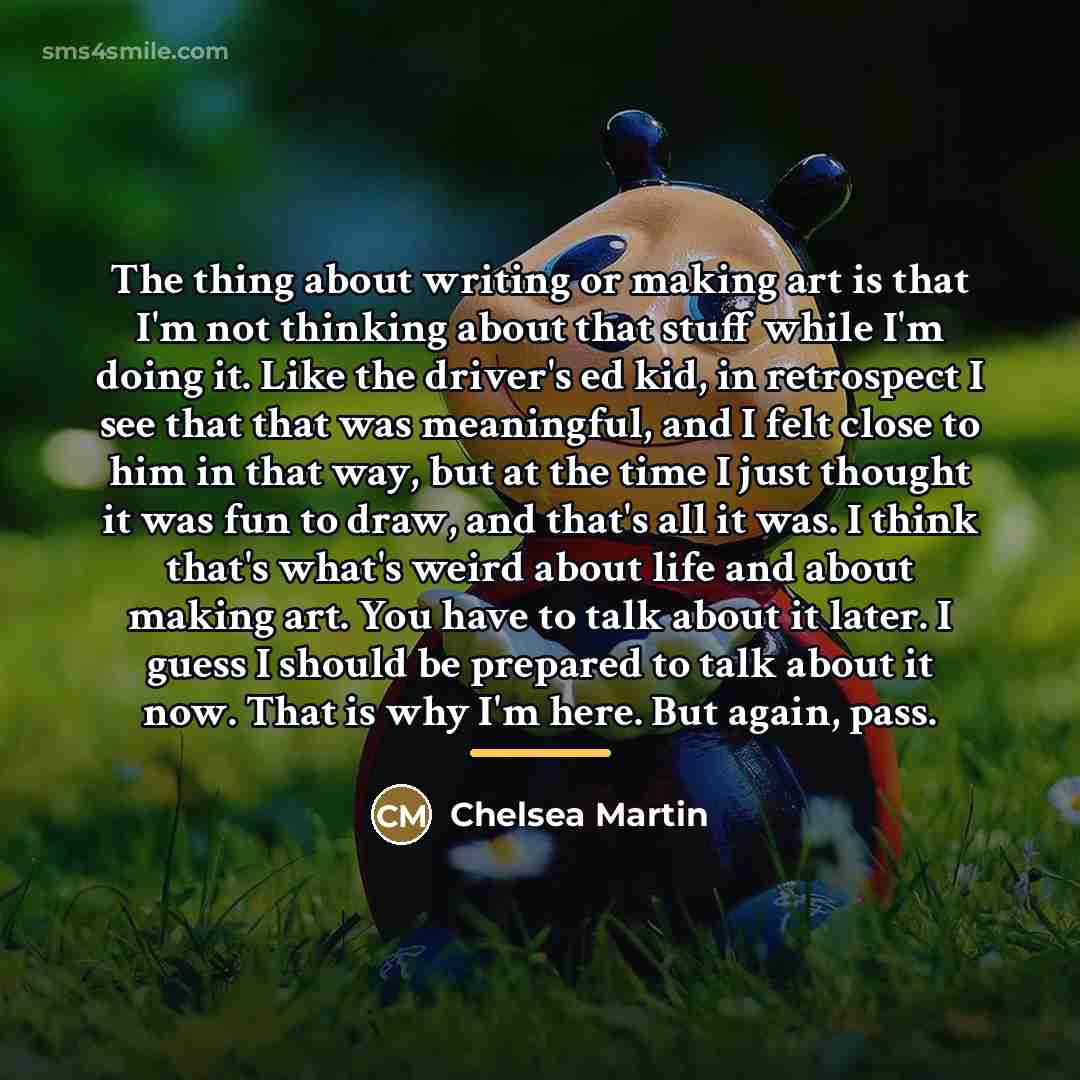 “The thing about writing or making art is that I'm…” quote by Chelsea Martin