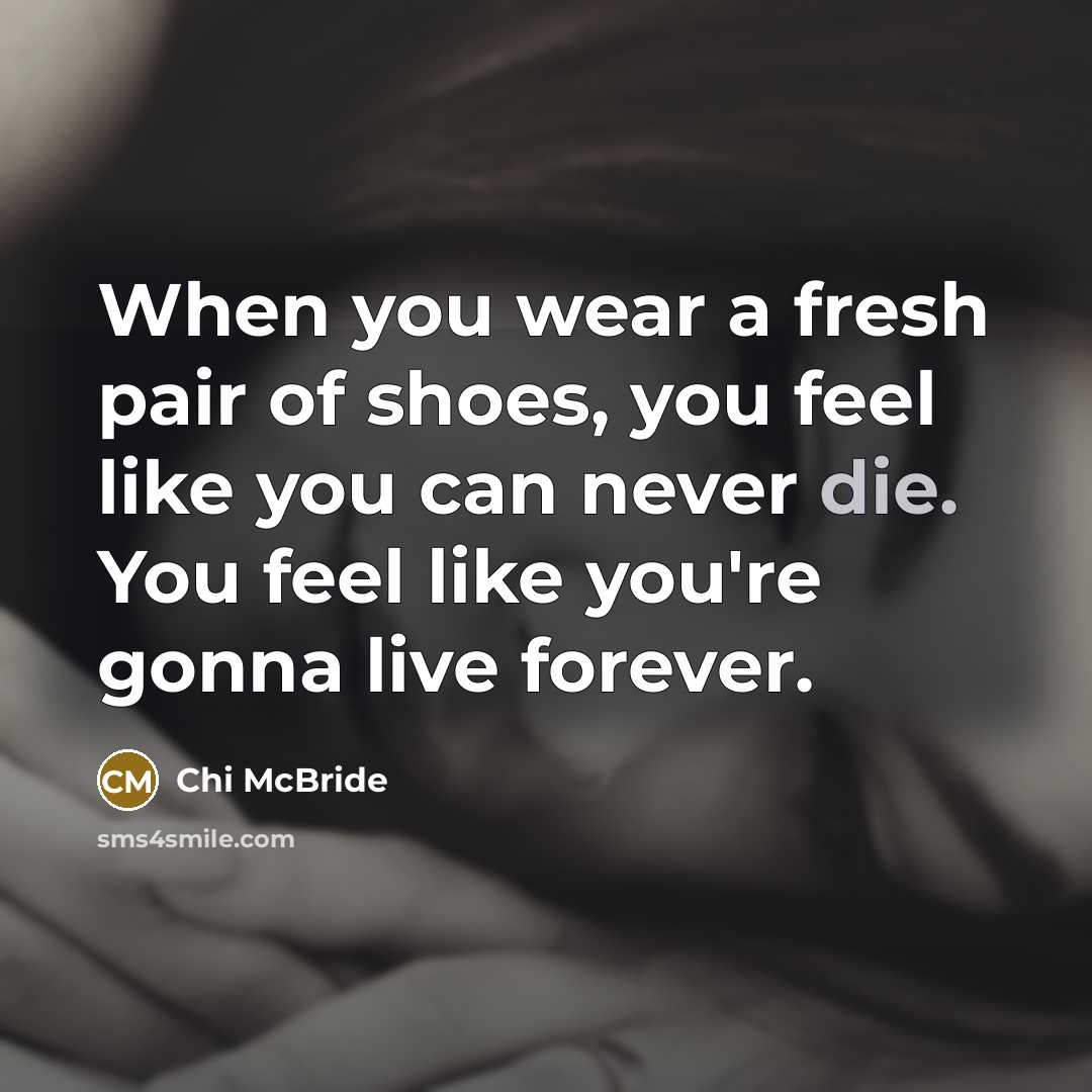“When you wear a fresh pair of shoes, you feel…” quote by Chi McBride