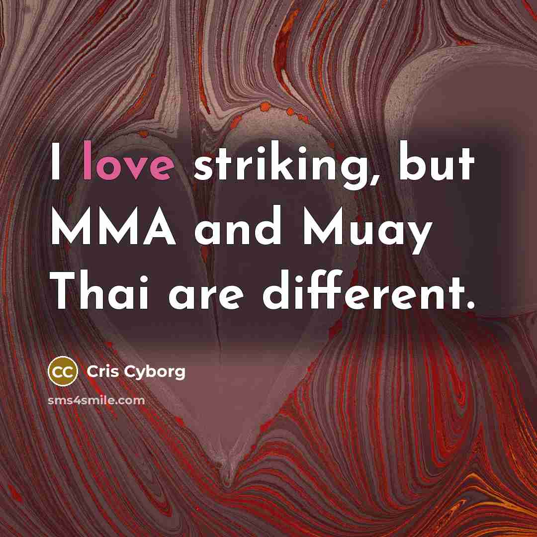 “I love striking, but MMA and Muay Thai are different.…” quote by Cris Cyborg