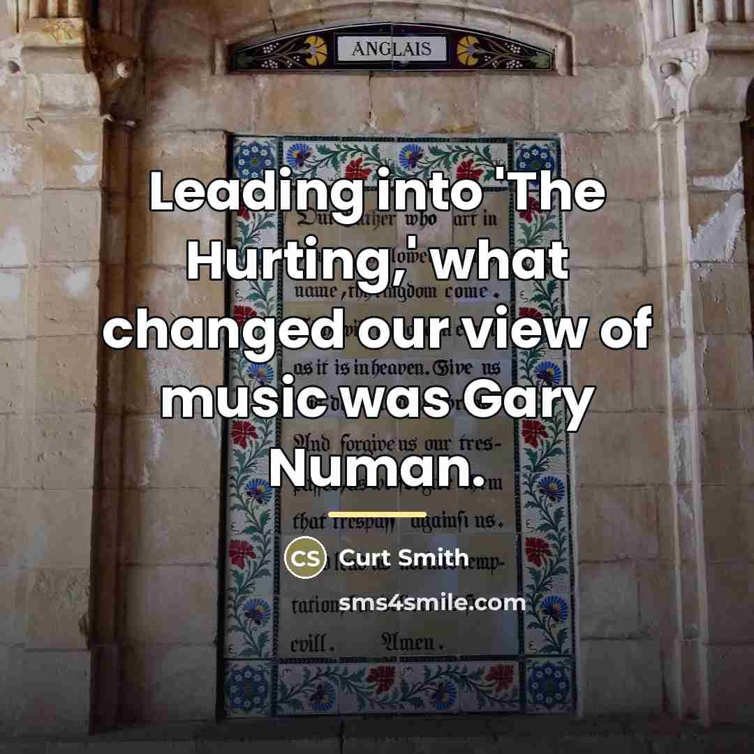 “Leading into 'The Hurting,' what changed our view of music…” quote by Curt Smith