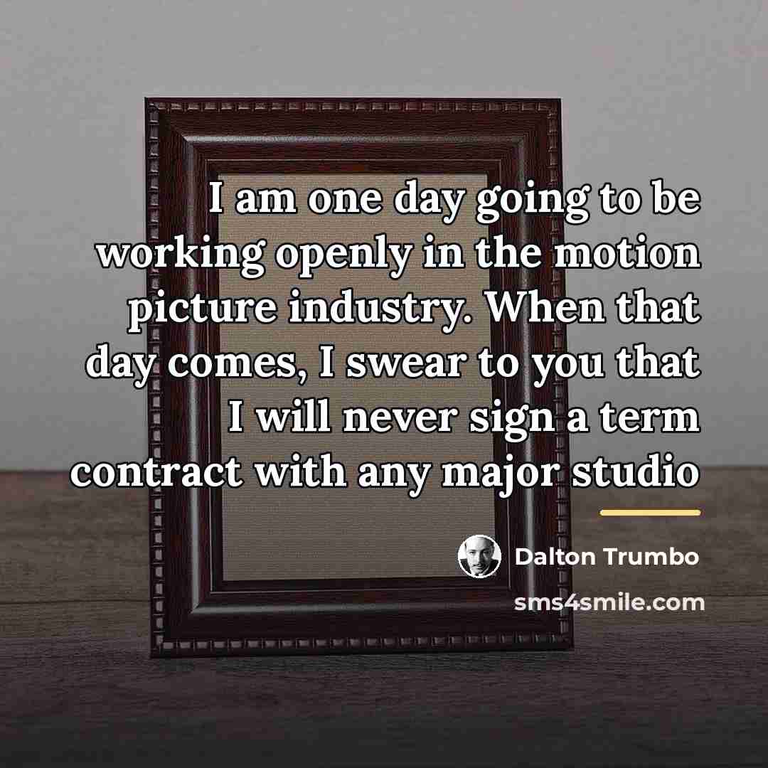 “I am one day going to be working openly in…” quote by Dalton Trumbo