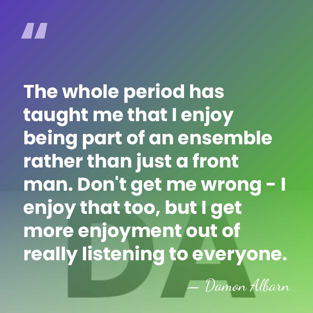 The whole period has taught me that I enjoy being part of&hellip; - Damon Albarn