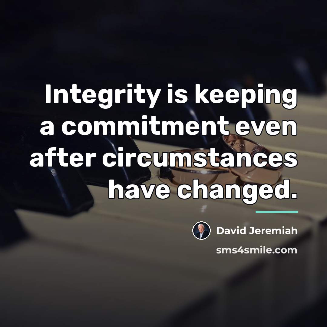 “Integrity is keeping a commitment even after circumstances have changed.…” quote by David Jeremiah