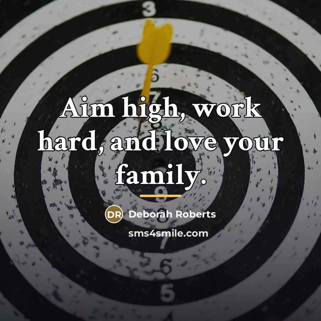 “Aim high, work hard, and love your family.…” quote by Deborah Roberts