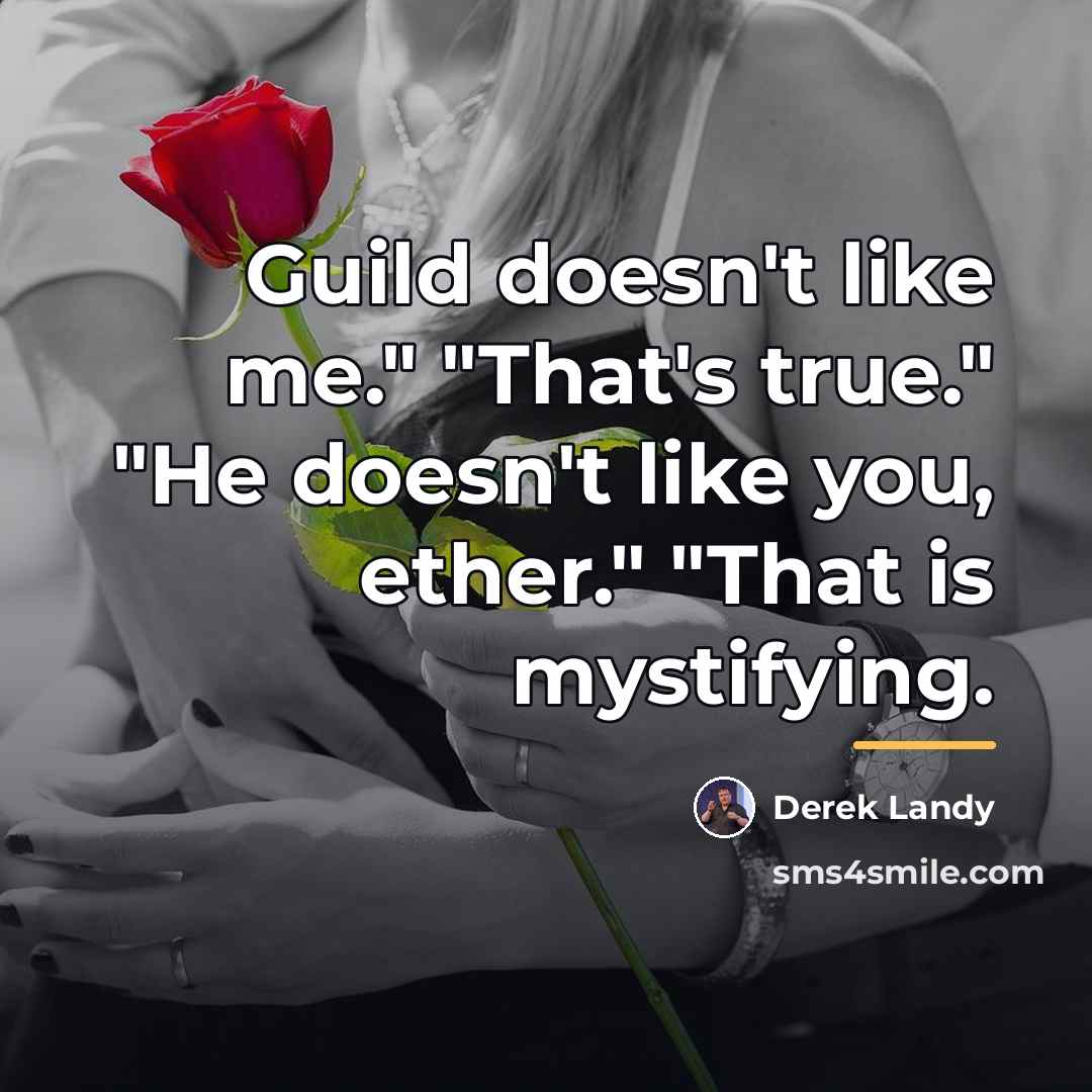 “Guild doesn't like me." "That's true." "He doesn't like you,…” quote by Derek Landy