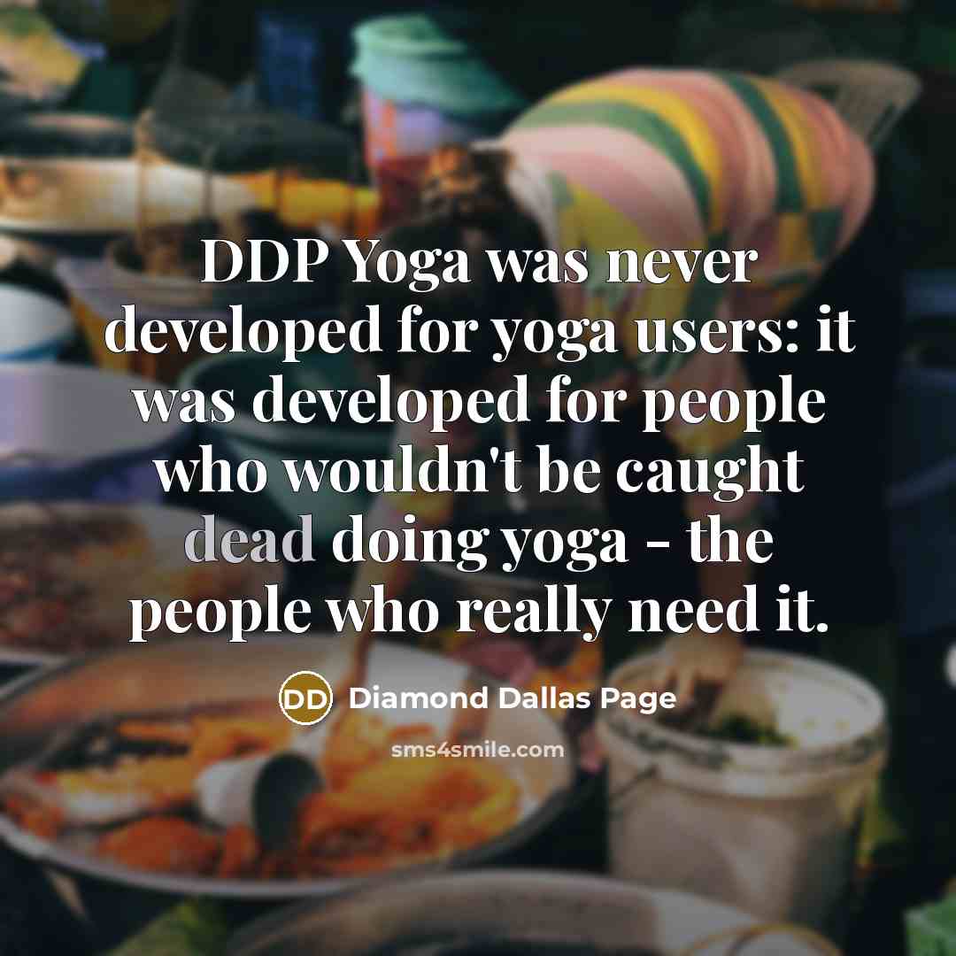 “DDP Yoga was never developed for yoga users: it was…” quote by Diamond Dallas Page