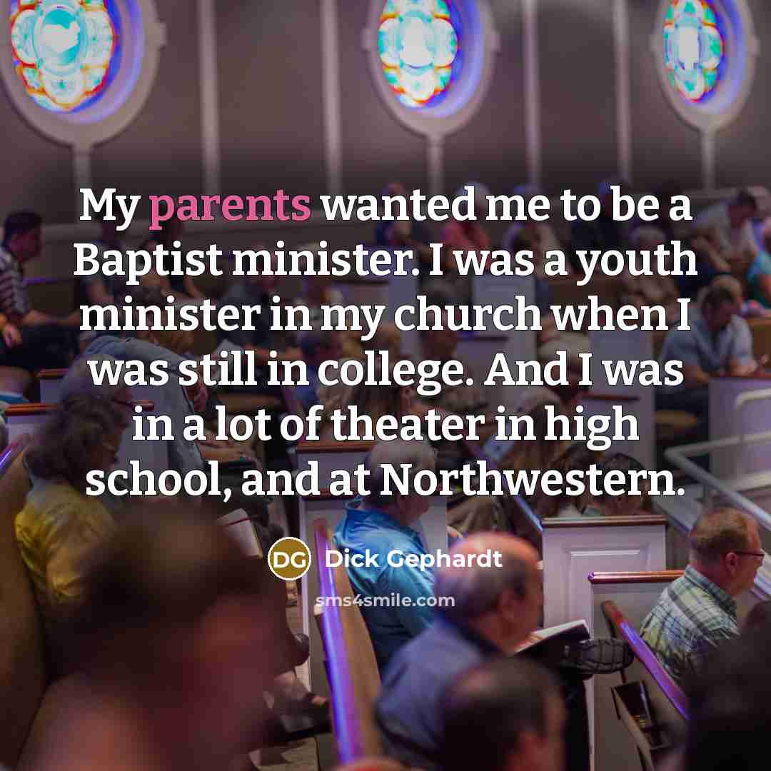 “My parents wanted me to be a Baptist minister. I…” quote by Dick Gephardt