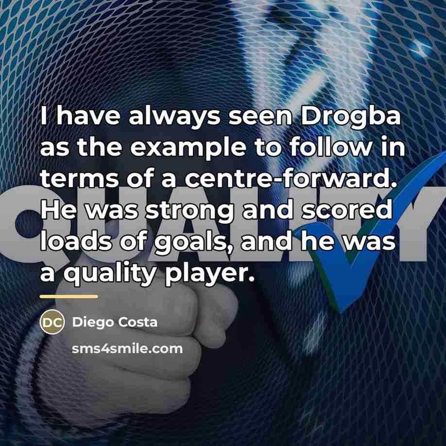 “I have always seen Drogba as the example to follow…” quote by Diego Costa