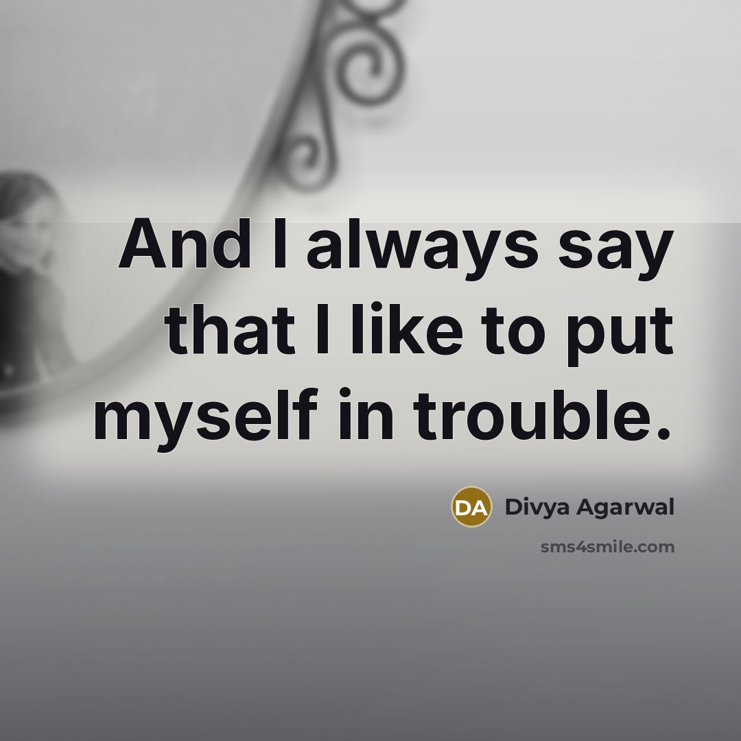 “And I always say that I like to put myself…” quote by Divya Agarwal