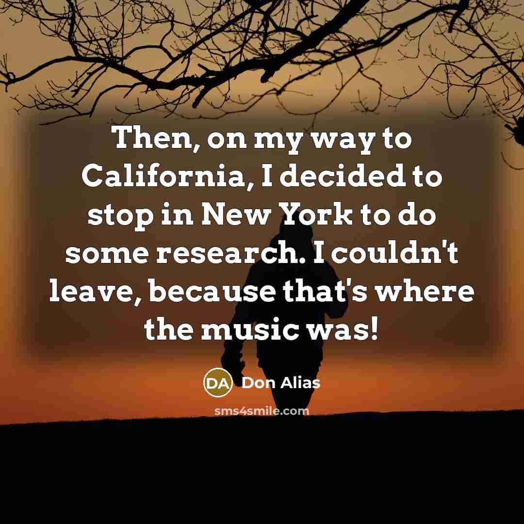 “Then, on my way to California, I decided to stop…” quote by Don Alias