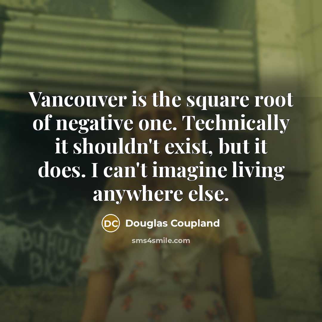 “Vancouver is the square root of negative one. Technically it…” quote by Douglas Coupland