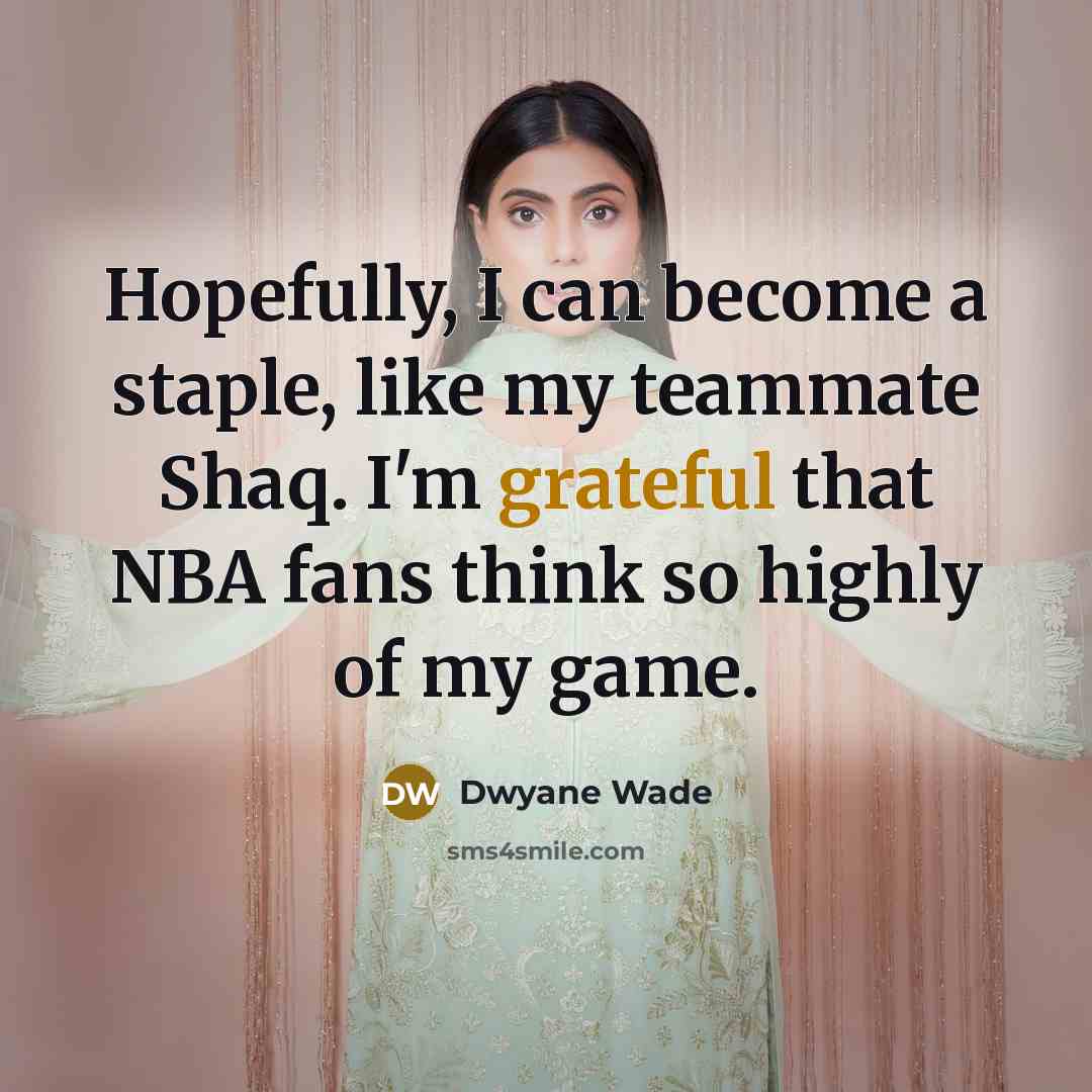 “Hopefully, I can become a staple, like my teammate Shaq.…” quote by Dwyane Wade