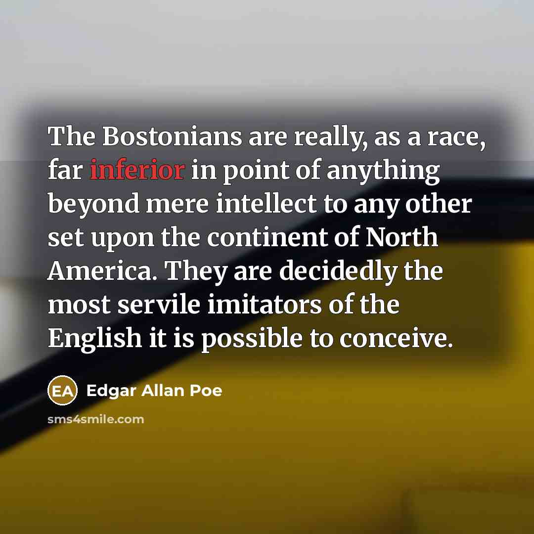 “The Bostonians are really, as a race, far inferior in…” quote by Edgar Allan Poe