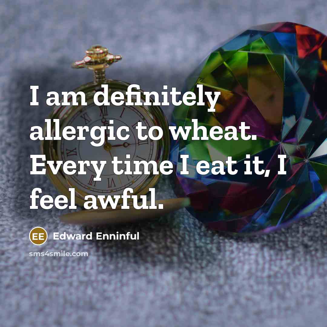 “I am definitely allergic to wheat. Every time I eat…” quote by Edward Enninful