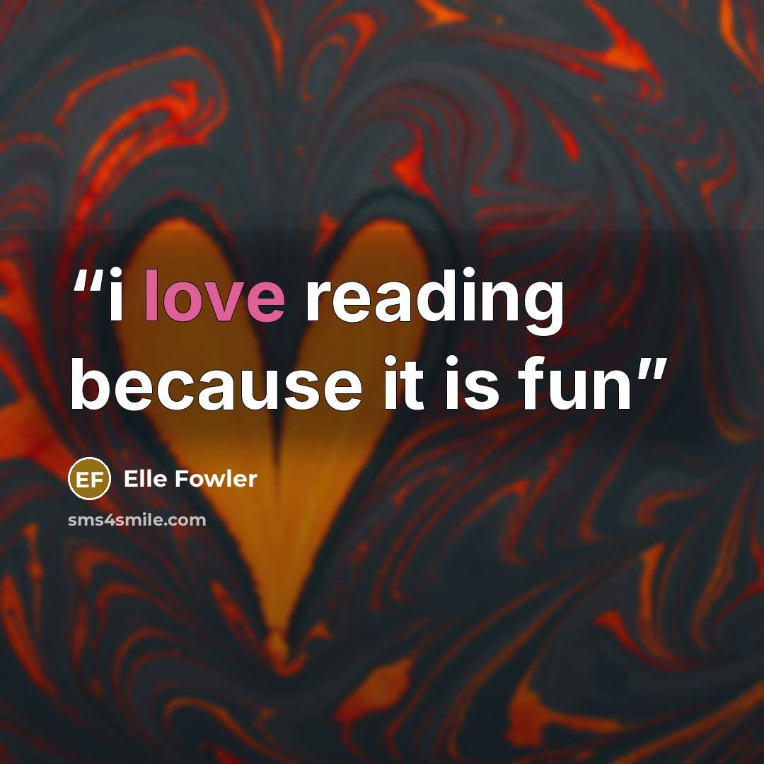 “i love reading because it is fun” quote by Elle Fowler