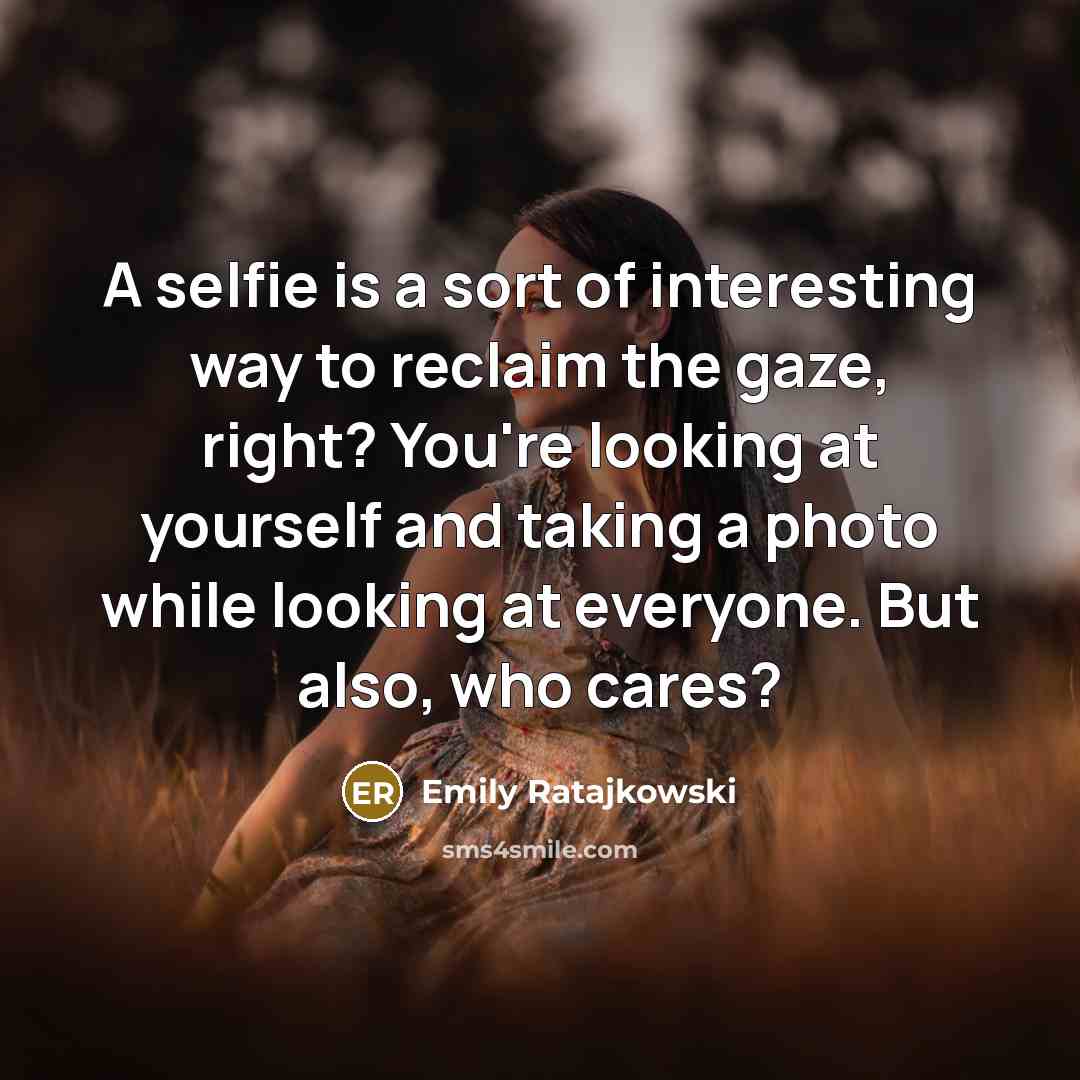 “A selfie is a sort of interesting way to reclaim…” quote by Emily Ratajkowski