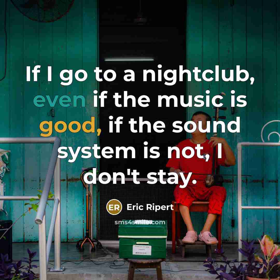 “If I go to a nightclub, even if the music…” quote by Eric Ripert