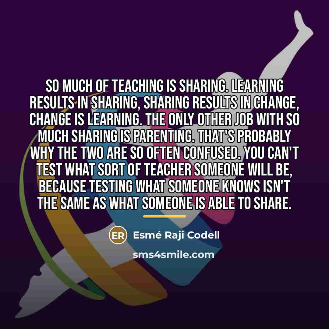“So much of teaching is sharing. Learning results in sharing,…” quote by Esme Raji Codell