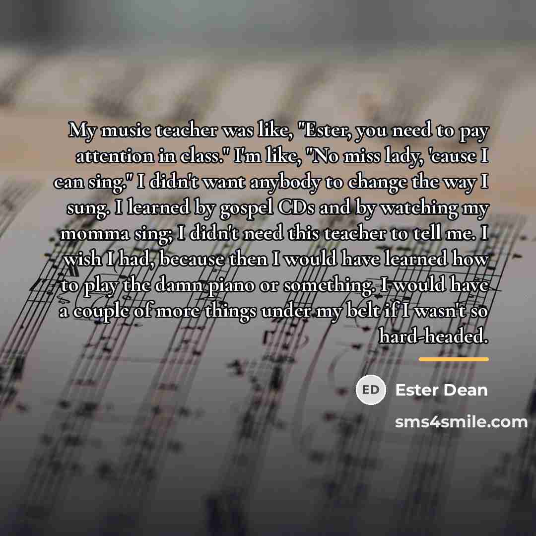 “My music teacher was like, "Ester, you need to pay…” quote by Ester Dean