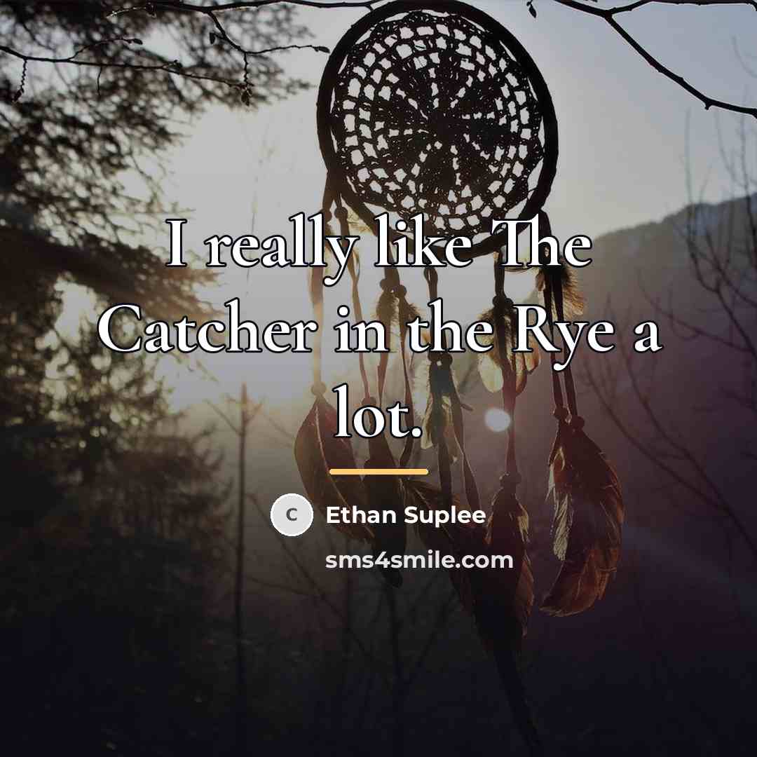 “I really like The Catcher in the Rye a lot.…” quote by Ethan Suplee
