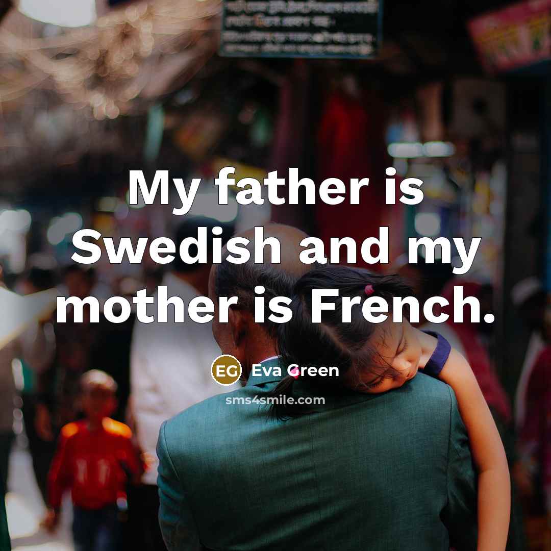 “My father is Swedish and my mother is French.…” quote by Eva Green