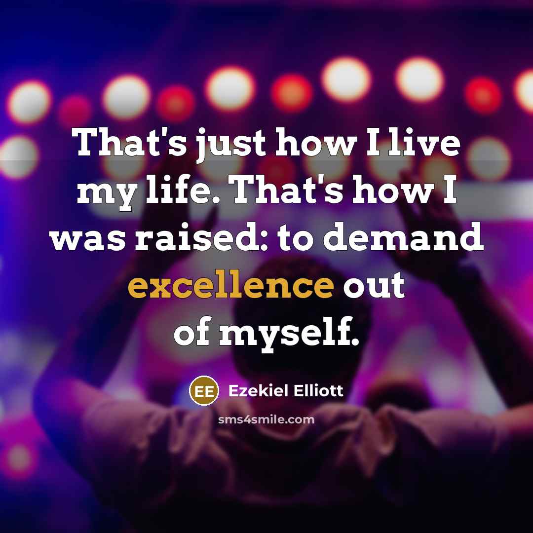 “That's just how I live my life. That's how I…” quote by Ezekiel Elliott